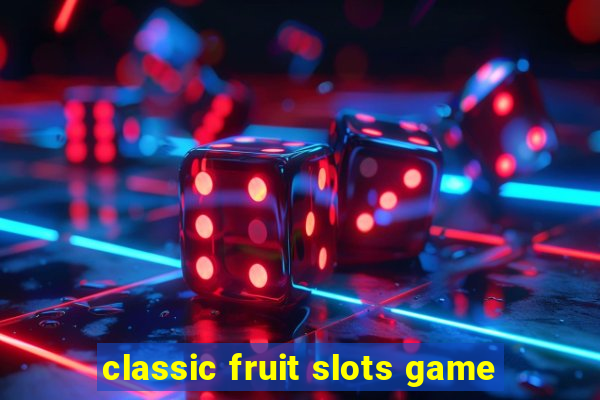 classic fruit slots game